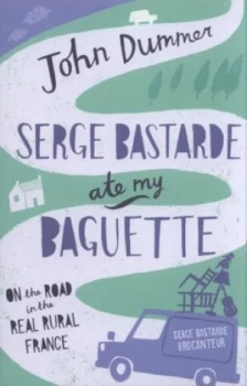 Image of Serge Bastarde Ate My Baguette by John Dummer Paperback
