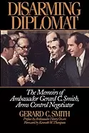 Image of disarming diplomat the memoirs of ambassador gerard c smith arms control ne