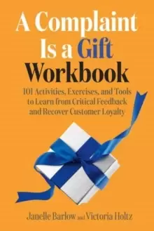 Image of A Complaint Is a Gift Workbook : 101 Activities, Exercises, and Tools to Learn from Critical Feedback and Recover Customer Loyalty