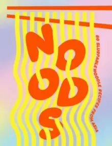 Image of Noods : 80 slurpable noodle recipes from Asia