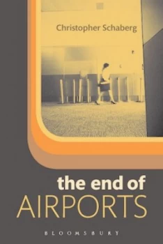 Image of The End of Airports by Christopher Schaberg Book