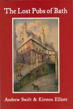 Image of The Lost Pubs of Bath by Andrew Swift and Kirsten Elliott Paperback