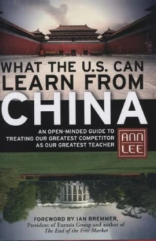 Image of What the U.S. Can Learn from China by Ann Lee Hardback