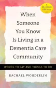 Image of When Someone You Know Is Living in a Dementia Care Community : Words to Say and Things to Do