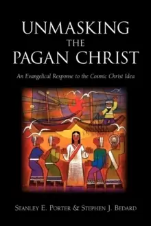 Image of Unmasking the Pagan Christ : An Evangelical Response to the Cosmic Christ Idea