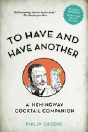 Image of to have and have another a hemmingway cocktail companion