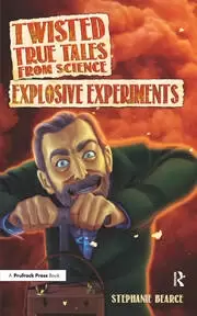 Image of Twisted True Tales From Science Explosive Experiments