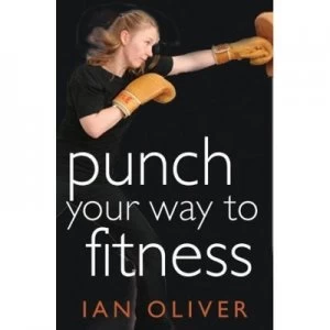 Image of Punch Your Way to Fitness by Ian Oliver Paperback