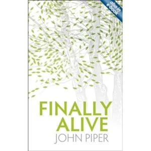 Image of Finally Alive by John Piper (Paperback, 2009)