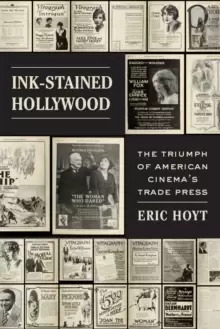 Image of Ink-Stained Hollywood : The Triumph of American Cinema's Trade Press