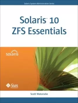Image of Solaris 10 ZFS essentials by Scott Watanabe