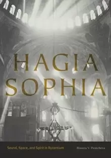 Image of Hagia Sophia : Sound, Space, and Spirit in Byzantium