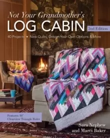 Image of Not Your Grandmother's Log Cabin : 40 Projects - New Quilts, Design-Your-Own Options & More