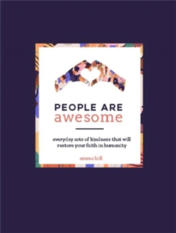 Image of People Are Awesome : A Collection of Uplifting and Inspiring Stories That Will Restore Your Faith in Humanity Hardback