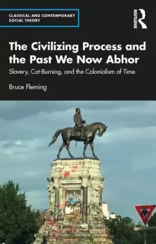 Image of The Civilizing Process and the Past We Now AbhorSlavery Cat-Burning and the Colonialism of Time