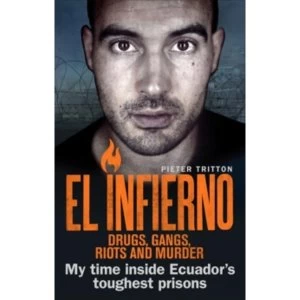 Image of El Infierno: Drugs, Gangs, Riots and Murder : My time inside Ecuador's toughest prisons