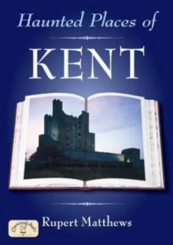 Image of Haunted Places of Kent by Rupert Matthews Paperback