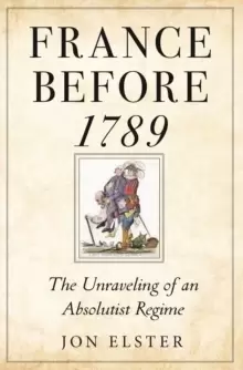 Image of France before 1789 : The Unraveling of an Absolutist Regime