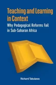Image of Teaching and Learning in Context. Why Pedagogical Reforms Fail in Sub-Saharan Africa