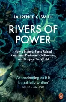 Image of Rivers of Power : How a Natural Force Raised Kingdoms, Destroyed Civilizations, and Shapes Our World