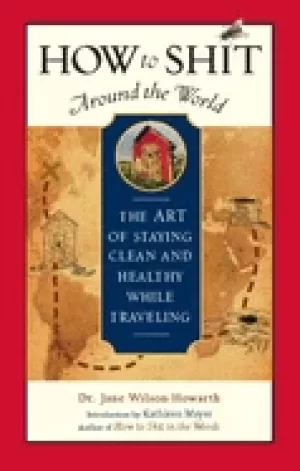 Image of how to shit around the world the art of staying clean and healthy while tra