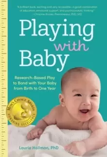 Image of Playing with Baby : Researched-Based Play to Bond with Your Baby from Birth to Year One