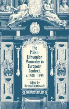 Image of The Polish-Lithuanian Monarchy in European Context C.1500-1795 by R. Butterwick Hardback