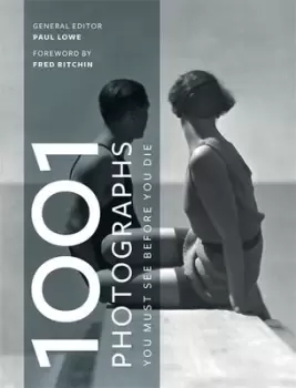 Image of 1001 photographs you must see before you die by Paul Lowe