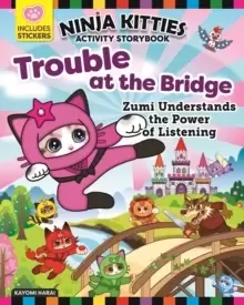 Image of Ninja Kitties Trouble at the Bridge Activity Storybook : Zumi Understands the Power of Listening