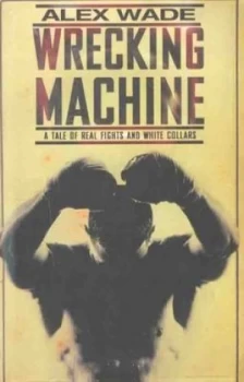 Image of Wrecking Machine by Alex Wade Hardback