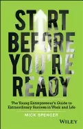 Image of start before youre ready the young entrepreneurs guide to extraordinary suc