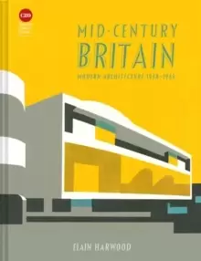 Image of Mid-Century Britain : Modern Architecture 1938-1963