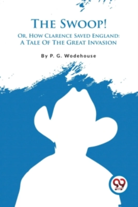 Image of The Swoop! : Or, How Clarence Saved England: a Tale of the Great Invasion Paperback / softback