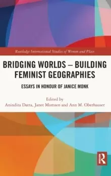 Image of Bridging Worlds - Building Feminist Geographies : Essays in Honour of Janice Monk