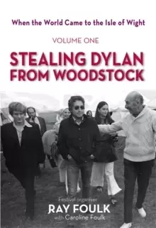 Image of When the World Came to the Isle of Wight : Volume One: Stealing Dylan from Woodstock