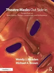 Image of Theatre Masks Out Side In Perspectives on Mask History Design Construction and Performance