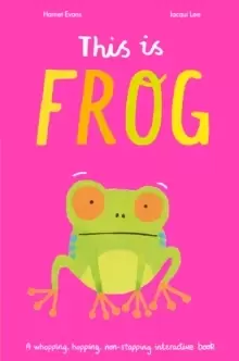 Image of This is Frog : A whopping, hopping, non-stopping interactive book