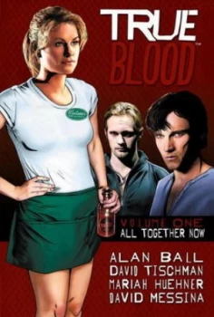Image of True Blood. Volume 1 All Together Now by Alan Ball Hardback