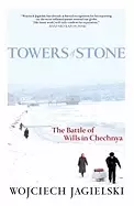 Image of towers of stone the battle of wills in chechnya
