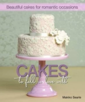 Image of Cakes to Fall in Love with by Makiko Searle and Jenny Stewart and Alister Thorpe Hardback