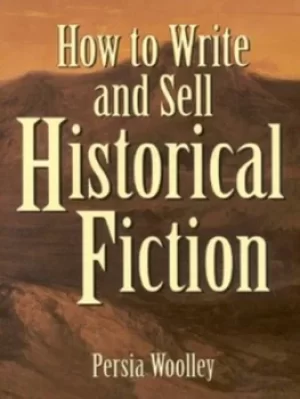 Image of How to write and sell historical fiction by Persia Woolley