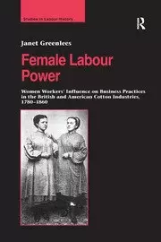 Image of Female Labour Power: Women Workers' Influence on Business Practices in the British and American Cotton Industries 1780-1860