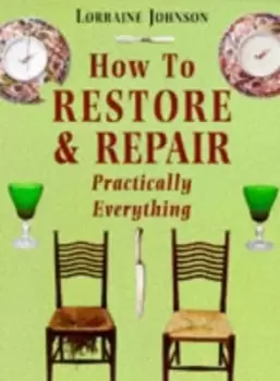 Image of How to Restore and Repair Practically Everything - Lorraine Johnson - Paperback - Used