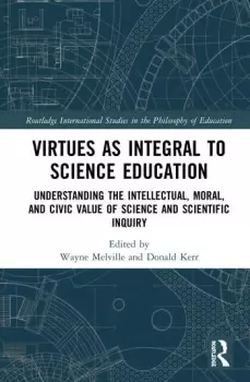 Image of Virtues as Integral to Science EducationUnderstanding the Intellectual Moral and Civic Value of Science and Scientific Inquiry