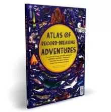 Image of Atlas of Record-Breaking Adventures : A collection of the BIGGEST, FASTEST, LONGEST, TOUGHEST, TALLEST and MOST DEADLY things from around the world