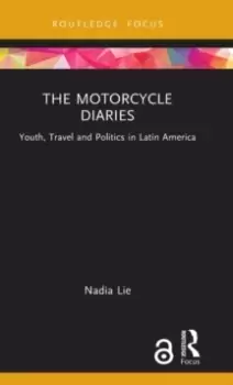 Image of The Motorcycle Diaries : Youth, Travel and Politics in Latin America