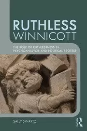 Image of Ruthless Winnicott The role of ruthlessness in psychoanalysis and political protest