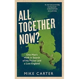 Image of All Together Now? One Mans Walk in Search of His Father and a Lost England Paperback / softback 2019