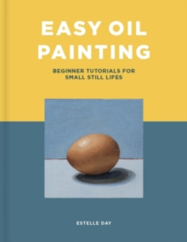 Image of Easy Oil Painting : Beginner Tutorials for Small Still Lifes Paperback / softback