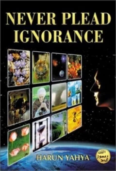 Image of Never Plead Ignorance by Harun Yahya Paperback